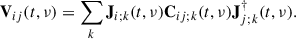 Mathematical equation: $$ \begin{aligned} \mathbf V _{ij}(t, \nu ) = \sum _k \mathbf J _{i;k}(t, \nu ) \mathbf C _{ij;k} (t, \nu )\mathbf J _{j;k}^{\dagger }(t, \nu ). \end{aligned} $$
