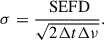 Mathematical equation: $$ \begin{aligned} \sigma = \frac{\text{ SEFD}}{\sqrt{2 \Delta t \Delta \nu }}. \end{aligned} $$