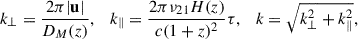 Mathematical equation: $$ \begin{aligned} k_{\perp } = \frac{2\pi |\mathbf u |}{D_M(z)}, \quad k_{\parallel } = \frac{2\pi \nu _{21} H(z)}{c (1+z)^2} \tau , \quad k = \sqrt{k_{\perp }^2 + k_{\parallel }^2}, \end{aligned} $$