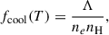 Mathematical equation: $$ \begin{aligned} f_{\rm cool} (T) = \frac{\Lambda }{n_e n_{\rm H}},\end{aligned} $$