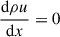 Mathematical equation: $$ \begin{aligned} \frac{\mathrm{d} \rho u}{\mathrm{d} x}&= 0 \end{aligned} $$