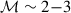 Mathematical equation: $ {\cal M} \sim 2{-}3 $