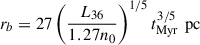 Mathematical equation: $ r_b = 27 \left( \frac{L_{36}}{1.27 n_0} \right)^{1/5} t_{\text{Myr}}^{3/5} \, \text{ pc} $