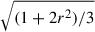 Mathematical equation: $ \sqrt{(1+2r^2)/3} $