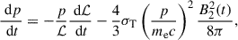 Mathematical equation: $$ \begin{aligned} \frac{\text{ d}p}{\text{ d}t}= - \frac{p}{\mathcal{L}} \frac{\text{ d} {\mathcal L}}{\text{ d}t} - \frac{4}{3} \sigma _{\rm T} \left( \frac{p}{m_{\rm e} c} \right)^2 \frac{B_2^2(t)}{8 \pi }, \end{aligned} $$
