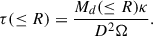 Mathematical equation: $$ \begin{aligned} \tau (\le R) = \frac{M_d (\le R)\kappa }{D^2 \Omega }. \end{aligned} $$