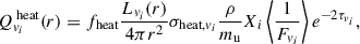 Mathematical equation: $$ \begin{aligned} Q^{\text{ heat}}_{v_i}(r) = f_{\text{heat}} \frac{L_{v_i}(r)}{4\pi r^2} \sigma _{\text{heat},v_i} \frac{\rho }{m_{\mathrm{u} }} X_i \left\langle \frac{1}{F_{v_i}} \right\rangle e^{-2\tau _{v_i}}, \end{aligned} $$