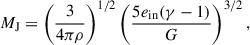 Mathematical equation: $$ \begin{aligned} M_{\rm J} = \left(\frac{3}{4\pi \rho }\right)^{1/2} \left(\frac{5e_{\rm in}(\gamma - 1)}{G}\right)^{3/2}, \end{aligned} $$