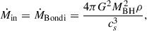 Mathematical equation: $$ \begin{aligned} \dot{M}_{\rm in} = \dot{M}_{\rm Bondi} = \frac{4\pi G^2 M_{\rm BH}^2\rho }{c_s^3}, \end{aligned} $$
