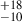 $ ^{+18}_{-10} $