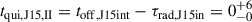 Mathematical equation: $ t_{\mathrm{qui,J15,II}}=t_{\mathrm{off,J15int}}-\tau_{\mathrm{rad,J15in}}=0^{+6}_{-0} $