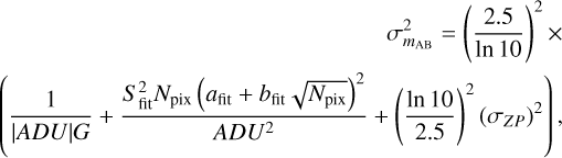Mathematical equation: $\begin{array}{r}\sigma_{m_{\mathrm{AB}}}^{2}=\left(\frac{2.5}{\ln 10}\right)^{2} \times \\ \left(\frac{1}{|A D U| G}+\frac{S_{\mathrm{fit}}^{2} N_{\mathrm{pix}}\left(a_{\mathrm{fit}}+b_{\mathrm{fit}} \sqrt{N_{\mathrm{pix}}}\right)^{2}}{A D U^{2}}+\left(\frac{\ln 10}{2.5}\right)^{2}\left(\sigma_{Z P}\right)^{2}\right)\end{array}$