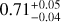 $0.71_{-0.04}^{+0.05}$