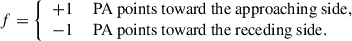 Mathematical equation: $$ \begin{aligned} f&= {\left\{ \begin{array}{ll} +1&\text{ PA} \text{ points} \text{ toward} \text{ the} \text{ approaching} \text{ side,}\\ -1&\text{ PA} \text{ points} \text{ toward} \text{ the} \text{ receding} \text{ side.} \end{array}\right.} \end{aligned} $$
