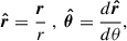 Mathematical equation: $$ \begin{aligned} \boldsymbol{\hat{r}}=\frac{\boldsymbol{r}}{r}~,~\boldsymbol{\hat{\theta }}=\frac{d\boldsymbol{\hat{r}}}{d\theta }, \end{aligned} $$