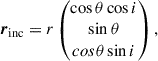 Mathematical equation: $$ \begin{aligned}&\boldsymbol{r}_{\mathrm{inc}}=r\begin{pmatrix}\cos \theta \cos i\\ \sin \theta \\ cos\theta \sin i\end{pmatrix},\end{aligned} $$