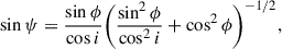 Mathematical equation: $$ \begin{aligned} \sin \psi&=\frac{\sin \phi }{\cos i}\bigg (\frac{\sin ^2\phi }{\cos ^2 i}+\cos ^2\phi \bigg )^{-1/2},\end{aligned} $$