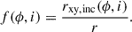 Mathematical equation: $$ \begin{aligned} f(\phi ,i)=\frac{r_{\mathrm{xy,inc}}(\phi ,i)}{r}. \end{aligned} $$