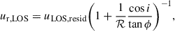 Mathematical equation: $$ \begin{aligned} u_{\mathrm{r,LOS}}&=u_{\mathrm{LOS,resid}}\bigg (1+\frac{1}{\mathcal{R} }\frac{\cos i}{\tan \phi }\bigg )^{-1},\end{aligned} $$