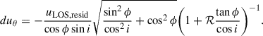 Mathematical equation: $$ \begin{aligned} du_{\mathrm{\theta }}&=-\frac{u_{\mathrm{LOS,resid}}}{\cos \phi \sin i }\sqrt{\frac{\sin ^2\phi }{\cos ^2 i}+\cos ^2\phi }\bigg (1+\mathcal{R} \frac{\tan \phi }{\cos i}\bigg )^{-1}. \end{aligned} $$