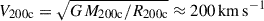 Mathematical equation: $ V_{200\mathrm{c}} = \sqrt{GM_{200\mathrm{c}}/R_{200\mathrm{c}}}\approx 200\,\mathrm{km\,s^{-1}} $
