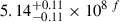 $ 5.14^{+0.11}_{-0.11}\times10^{8}\,^f $