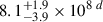 $ 8.1^{+1.9}_{-3.9} \times 10^{8}\,^d $