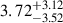 $ {3.72}^{+3.12}_{-3.52} $