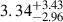 $ {3.34}^{+3.43}_{-2.96} $