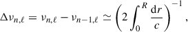 Mathematical equation: $$ \begin{aligned} \Delta \nu _{n,\ell } = \nu _{n,\ell } - \nu _{n-1,\ell } \simeq \left(2\int _0^R \frac{\mathrm{d}r}{c}\right)^{-1}, \end{aligned} $$