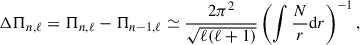Mathematical equation: $$ \begin{aligned} \Delta \Pi _{n,\ell } = \Pi _{n,\ell } - \Pi _{n-1,\ell } \simeq \frac{2 \pi ^{2}}{\sqrt{\ell (\ell +1)}}\left(\int \frac{N}{r} \mathrm{d}r\right)^{-1}, \end{aligned} $$