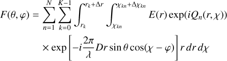 Mathematical equation: $\[\begin{aligned}F(\theta, \varphi)= & \sum_{n=1}^N \sum_{k=0}^{K-1} \int_{r_k}^{r_k+\Delta r} \int_{\chi_{k n}}^{\chi_{k n}+\Delta \chi_{k n}} E(r) \exp \left(i Q_n(r, \chi)\right) \\& \times \exp \left[-i \frac{2 \pi}{\lambda} D r ~\sin~ \theta ~\cos (\chi-\varphi)\right] r ~d r ~d \chi\end{aligned}\]$
