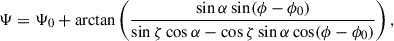 Mathematical equation: $$ \begin{aligned} \Psi = \Psi _0 + \arctan \left( \frac{\sin \alpha \sin (\phi - \phi _0)}{\sin \zeta \cos \alpha - \cos \zeta \sin \alpha \cos (\phi - \phi _0)} \right), \end{aligned} $$