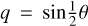 Mathematical equation: $q=\sin \!{\textstyle \frac{1}{2}}\theta$