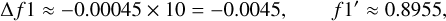 Mathematical equation: $\Delta f 1 \approx-0.00045 \times 10=-0.0045, \quad f 1^{\prime} \approx 0.8955,$