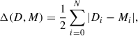 Mathematical equation: $$ \begin{aligned} \Delta (D, M) = \frac{1}{2} \sum ^N_{i = 0}{|D_{i} - M_{i}|} , \end{aligned} $$