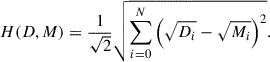 Mathematical equation: $$ \begin{aligned} H(D,M) = \frac{1}{\sqrt{2} } \sqrt{\sum ^N_{i = 0}{\left( \sqrt{D_i} - \sqrt{M_i}\right)^2}} . \end{aligned} $$