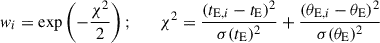 Mathematical equation: $$ \begin{aligned} w_i = \exp \left( -{\chi ^2 \over 2} \right);\qquad \chi ^2 = {(t_{\mathrm{E},i} - {t_{\rm E}})^2 \over \sigma ({t_{\rm E}})^2} + {(\theta _{\mathrm{E},i} - {\theta _{\rm E}})^2\over \sigma ({\theta _{\rm E}})^2} \end{aligned} $$