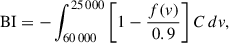 Mathematical equation: $$ \begin{aligned} \mathrm{BI} = - \int _{60{\,}000}^{25{\,}000} \left[1 - \frac{f({v})}{0.9} \right] C \, dv ,\end{aligned} $$