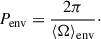 Mathematical equation: $$ \begin{aligned} P_{\rm env} = \frac{2\pi }{\langle \Omega \rangle _{\rm env}}\cdot \end{aligned} $$