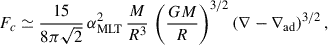 Mathematical equation: $$ \begin{aligned} F_{c} \simeq \frac{15}{8 \pi \sqrt{2}}\,\alpha _{\rm MLT}^2\,\frac{M}{R^3}\,\left(\frac{G M}{R}\right)^{3/2} \left(\nabla -\nabla _{\rm ad}\right)^{3/2}, \end{aligned} $$