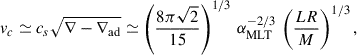 Mathematical equation: $$ \begin{aligned} v_{c} \simeq c_{s} \sqrt{\nabla -\nabla _{\rm ad}} \simeq \left(\frac{8 \pi \sqrt{2}}{15}\right)^{1/3}\,\alpha _{\rm MLT}^{-2/3}\,\left(\frac{L R}{M}\right)^{1/3}, \end{aligned} $$