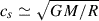Mathematical equation: $ c_{s} \simeq \sqrt{GM/R} $