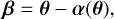 Mathematical equation: $\[\boldsymbol{\beta=\theta-\alpha(\theta)},\]$