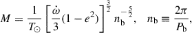 Mathematical equation: $$ \begin{aligned} M = \frac{1}{T_{\odot }} \left[ \frac{\dot{\omega }}{3} (1 -e^2) \right]^{\frac{3}{2}} n_{\rm b}^{-\frac{5}{2}}, \ \ \ n_{\rm b} \equiv \frac{2 \pi }{P_{\rm b}}, \end{aligned} $$