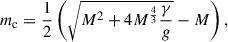 Mathematical equation: $$ \begin{aligned} m_{\rm c} = \frac{1}{2} \left( \sqrt{M^2 + 4M^{\frac{4}{3}}\frac{\gamma }{g}} - M\right), \end{aligned} $$