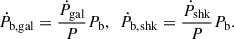 Mathematical equation: $$ \begin{aligned} \dot{P}_{\rm b, gal} = \frac{\dot{P}_{\rm gal}}{P} P_{\rm b},\ \ \dot{P}_{\rm b, shk}=\frac{\dot{P}_{\rm shk}}{P} P_{\rm b}. \end{aligned} $$