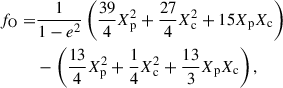 Mathematical equation: $$ \begin{aligned} \begin{aligned} f_{\rm O}=&\frac{1}{1-e^2}\left(\frac{39}{4}X_{\rm p}^2+\frac{27}{4}X_{\rm c}^2+15X_{\rm p}X_{\rm c} \right) \\ &-\left(\frac{13}{4}X_{\rm p}^2+\frac{1}{4}X_{\rm c}^2+\frac{13}{3}X_{\rm p}X_{\rm c} \right), \end{aligned} \end{aligned} $$