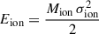 Mathematical equation: $ E_{\text{ion}} = \frac{M_{\text{ion}} \, \sigma_{\text{ion}}^2}{2} $