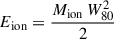 Mathematical equation: $ E_{\text{ion}} = \frac{M_{\text{ion}} \, W_{\text{80}}^2}{2} $